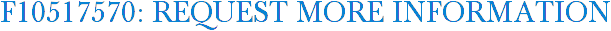 F10517570: Request More Information