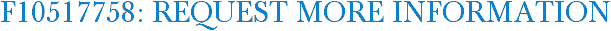 F10517758: Request More Information