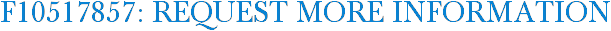 F10517857: Request More Information