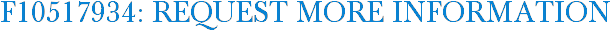 F10517934: Request More Information