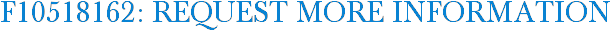 F10518162: Request More Information