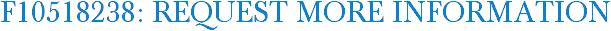 F10518238: Request More Information