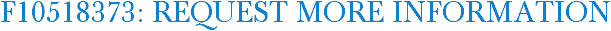F10518373: Request More Information