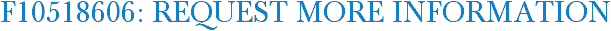 F10518606: Request More Information