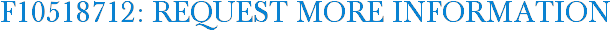 F10518712: Request More Information