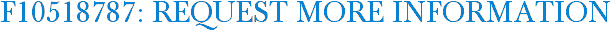 F10518787: Request More Information