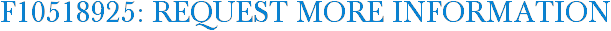 F10518925: Request More Information