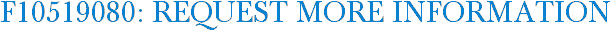 F10519080: Request More Information