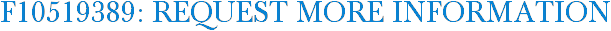 F10519389: Request More Information