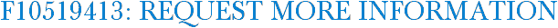 F10519413: Request More Information