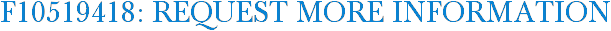 F10519418: Request More Information