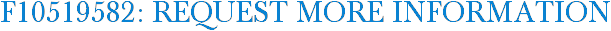 F10519582: Request More Information