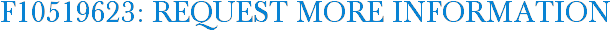 F10519623: Request More Information