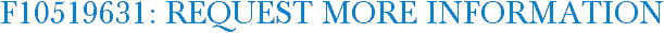 F10519631: Request More Information