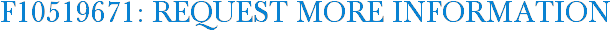 F10519671: Request More Information
