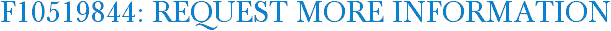 F10519844: Request More Information