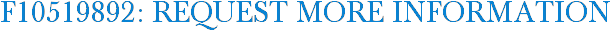 F10519892: Request More Information