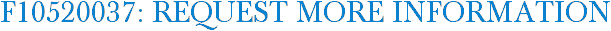 F10520037: Request More Information