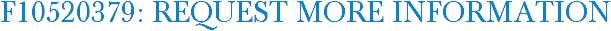 F10520379: Request More Information