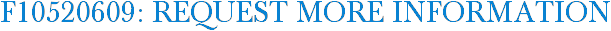 F10520609: Request More Information