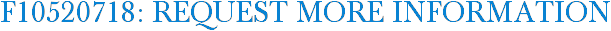 F10520718: Request More Information