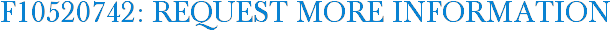 F10520742: Request More Information