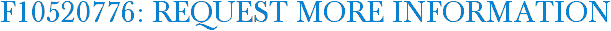 F10520776: Request More Information