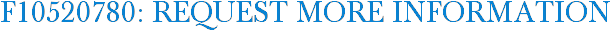F10520780: Request More Information