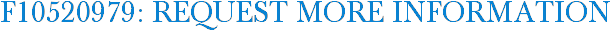 F10520979: Request More Information