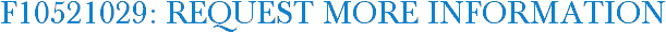 F10521029: Request More Information
