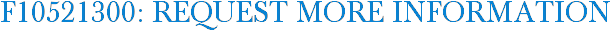F10521300: Request More Information