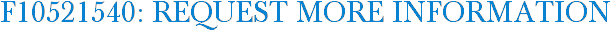 F10521540: Request More Information