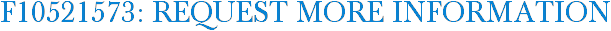 F10521573: Request More Information