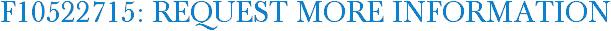 F10522715: Request More Information