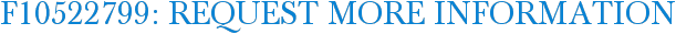 F10522799: Request More Information