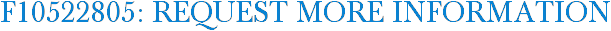 F10522805: Request More Information