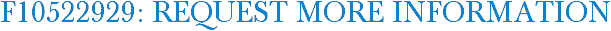 F10522929: Request More Information
