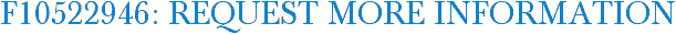 F10522946: Request More Information