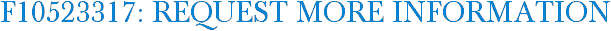 F10523317: Request More Information