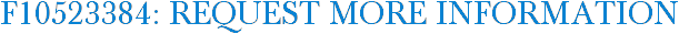 F10523384: Request More Information