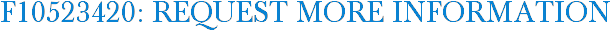 F10523420: Request More Information
