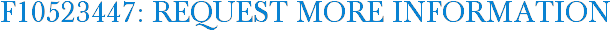F10523447: Request More Information