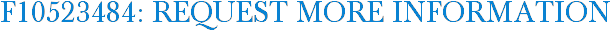 F10523484: Request More Information
