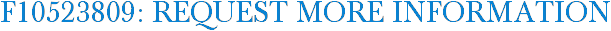 F10523809: Request More Information