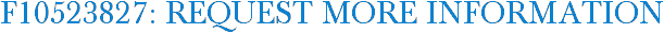 F10523827: Request More Information