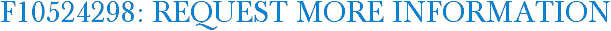 F10524298: Request More Information