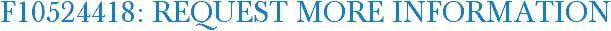F10524418: Request More Information