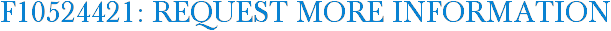 F10524421: Request More Information