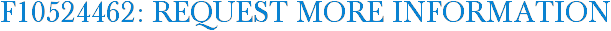 F10524462: Request More Information