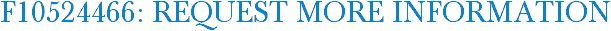 F10524466: Request More Information
